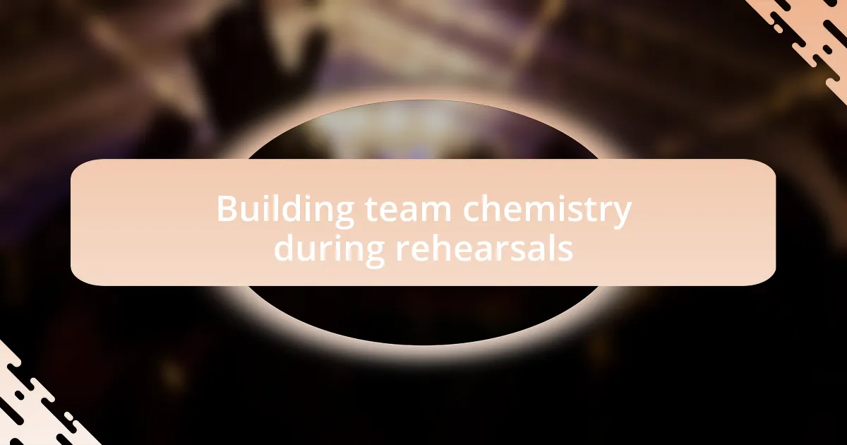 Building team chemistry during rehearsals