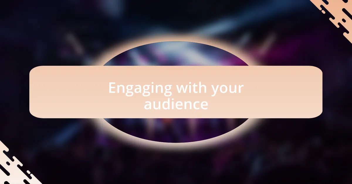 Engaging with your audience