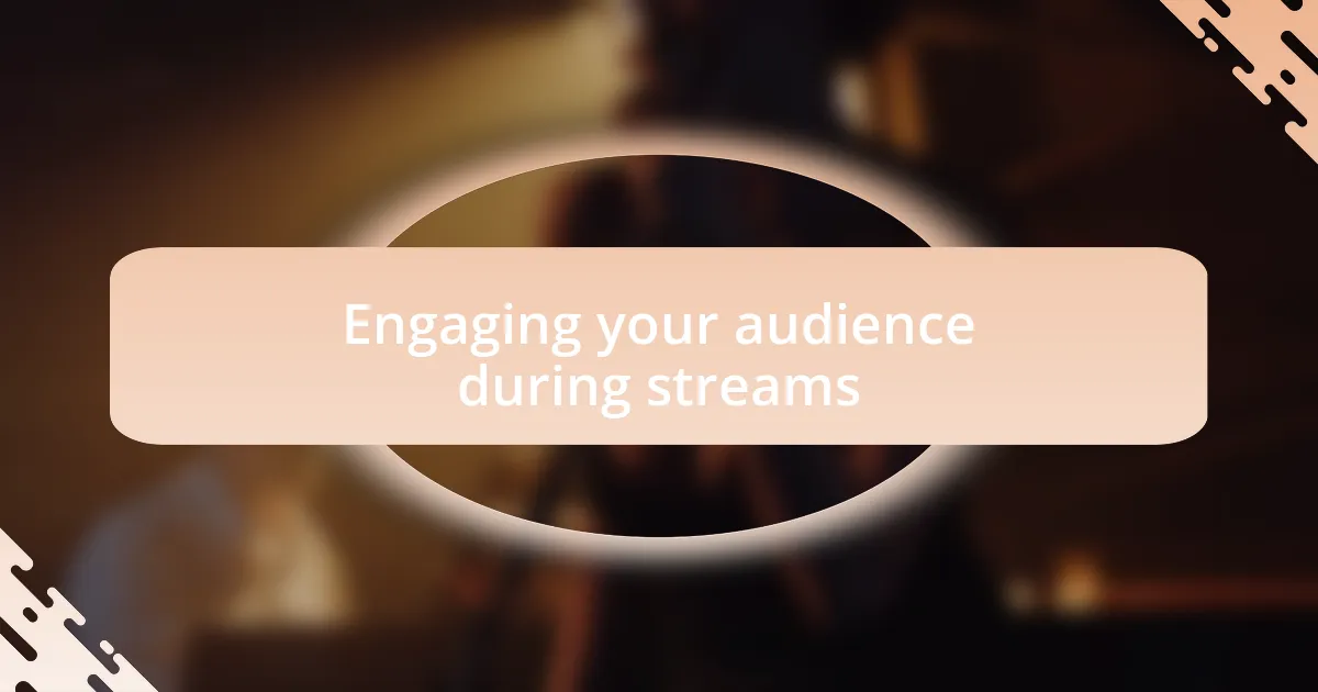 Engaging your audience during streams