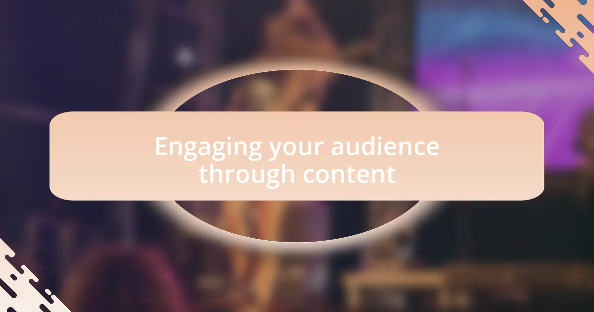 Engaging your audience through content