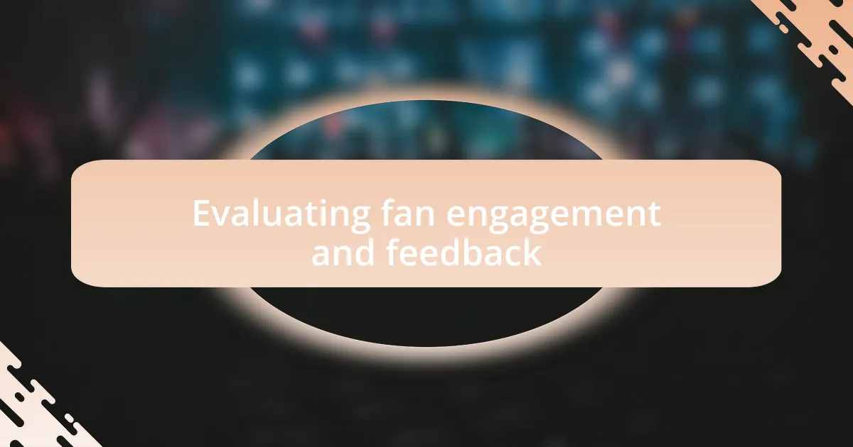Evaluating fan engagement and feedback