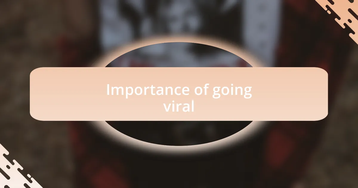 Importance of going viral