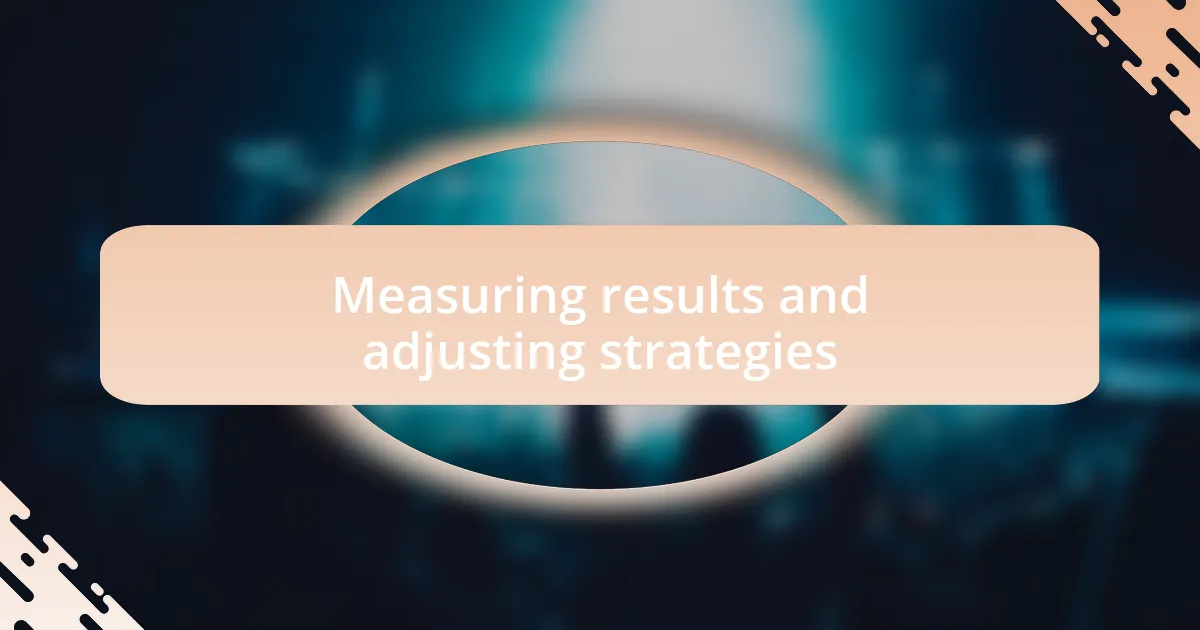 Measuring results and adjusting strategies