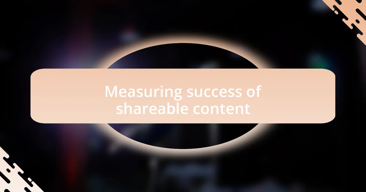 Measuring success of shareable content