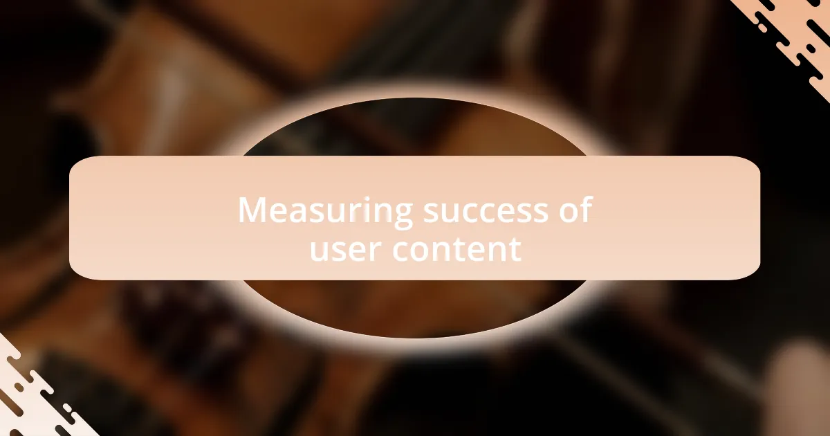 Measuring success of user content