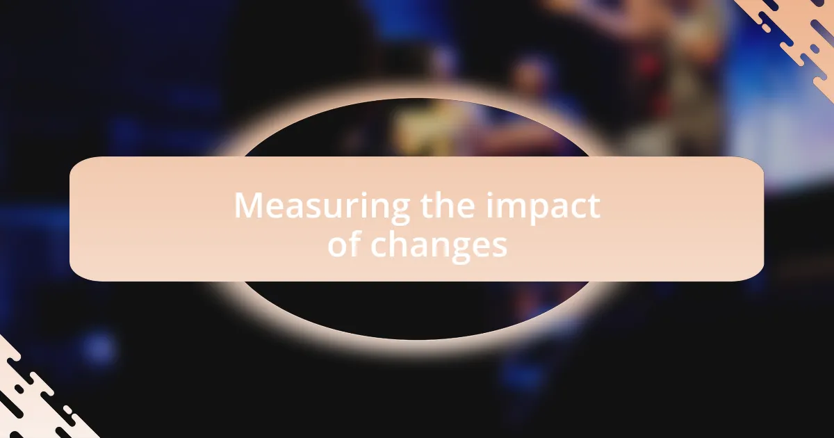 Measuring the impact of changes