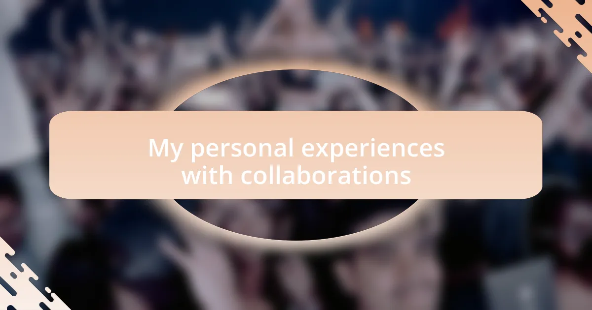 My personal experiences with collaborations