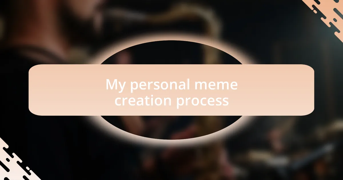 My personal meme creation process