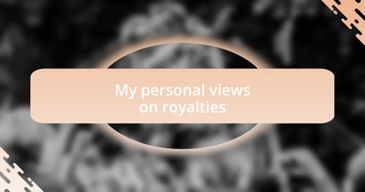 My personal views on royalties