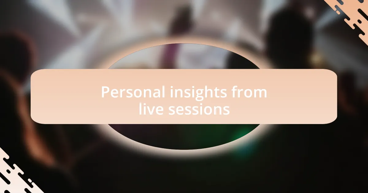 Personal insights from live sessions