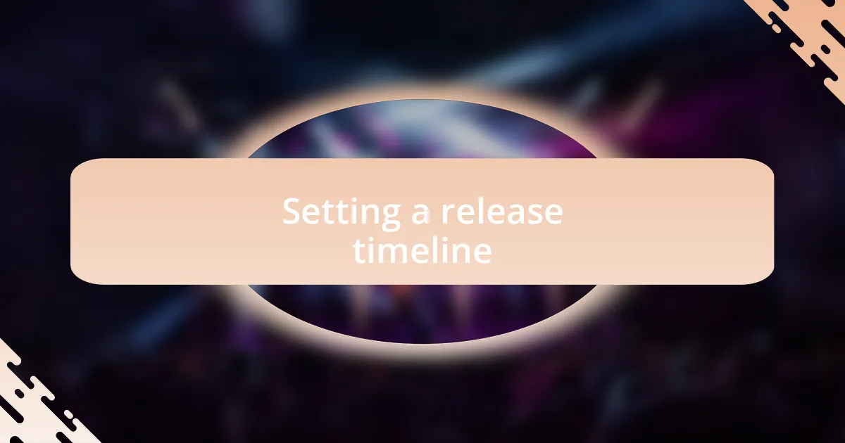 Setting a release timeline
