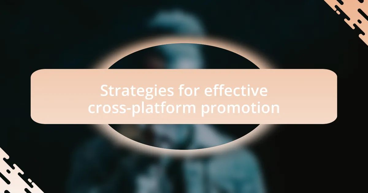 Strategies for effective cross-platform promotion