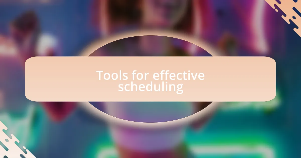 Tools for effective scheduling