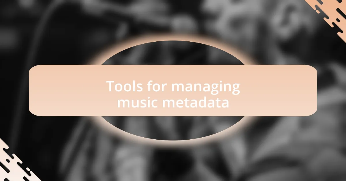 Tools for managing music metadata
