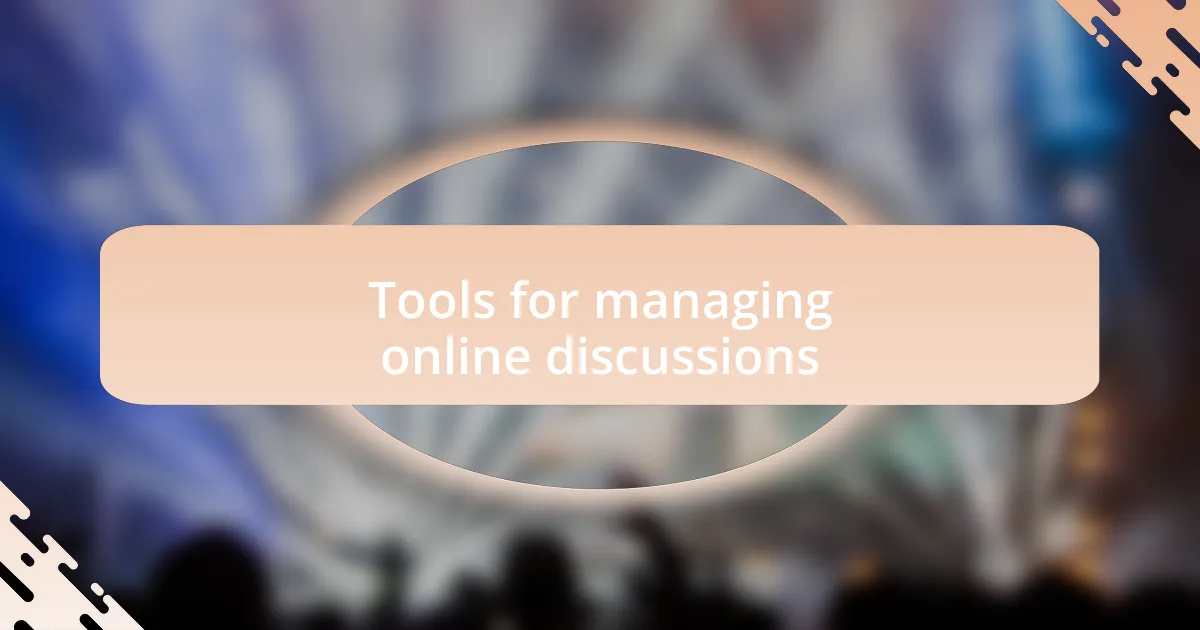 Tools for managing online discussions