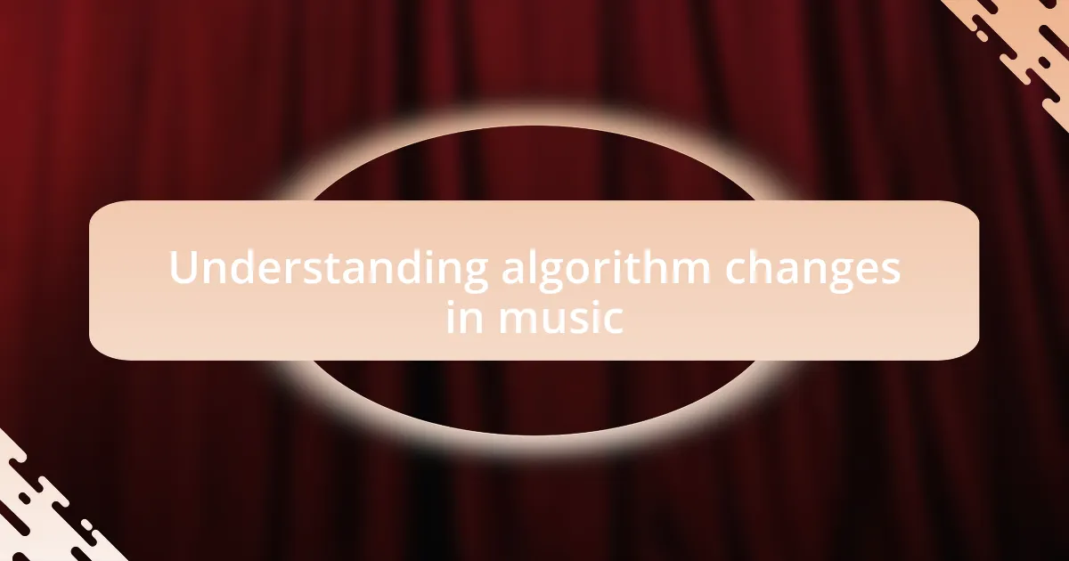 Understanding algorithm changes in music