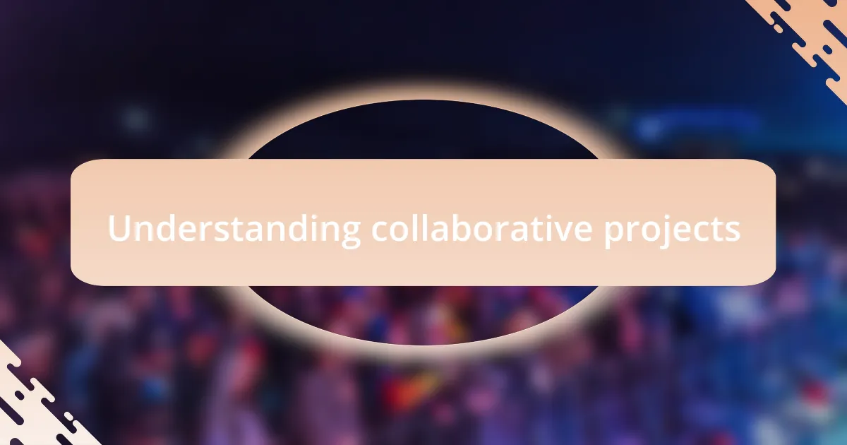 Understanding collaborative projects