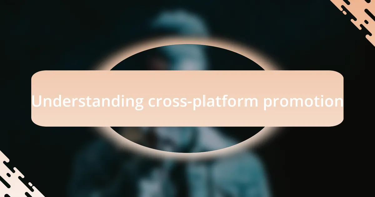 Understanding cross-platform promotion