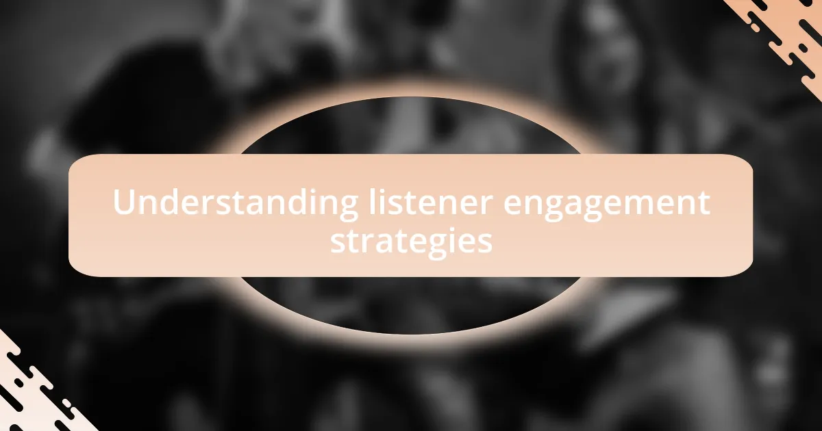 Understanding listener engagement strategies