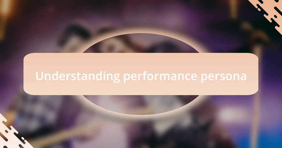 Understanding performance persona