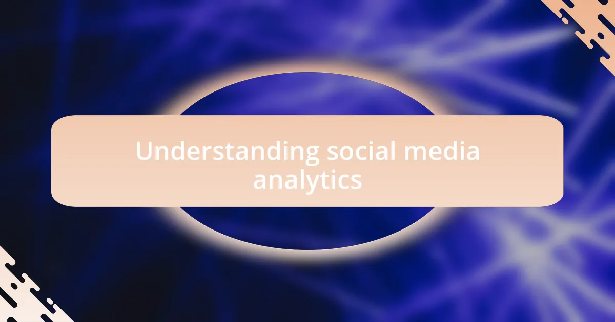 Understanding social media analytics