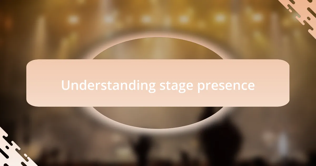 Understanding stage presence