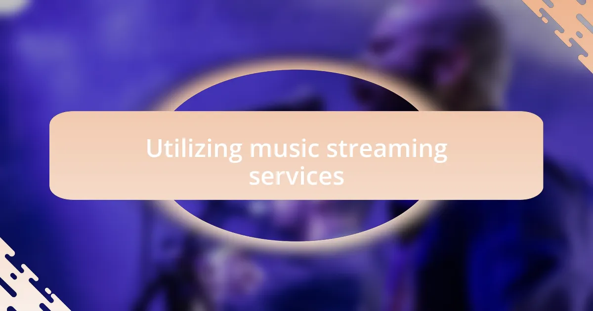 Utilizing music streaming services